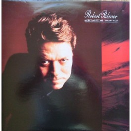 Robert Palmer – Mercy Mercy Me / I Want You 