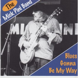 The Mick Pini Band ‎– Blues Gonna Be My Way (CD)