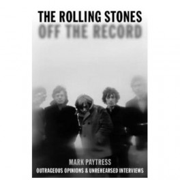 The Rolling Stones Off the Record Outrageous Opinions & Unrehearsed Interviews (Paperback)